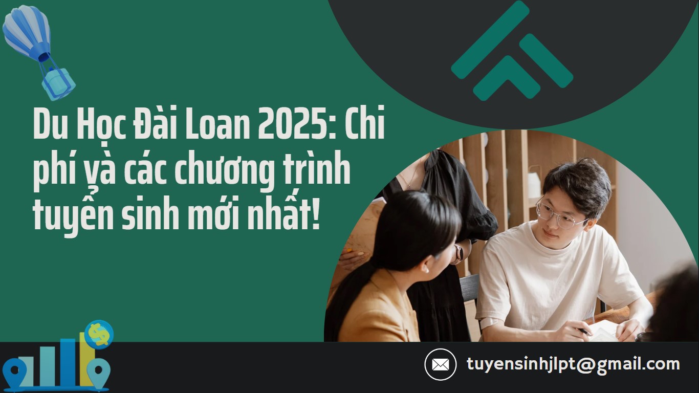 Du Học Đài Loan 2025: Chi phí và các chương trình tuyển sinh mới nhất!